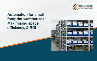 Automation for Small Footprint Warehouses: Maximising Space, Efficiency, and ROI - Kompress India