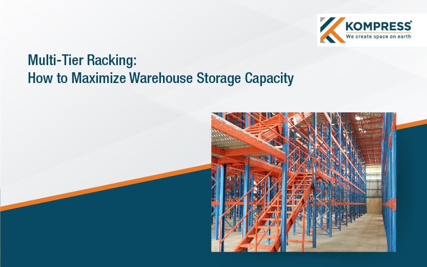 How Multi-Tier Racking Can Increase Warehouse Storage Capacity - Kompress India