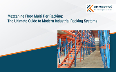 Mezzanine Floor Multi-Tier Racking: The Ultimate Guide to Modern Industrial Racking Systems - Kompress India