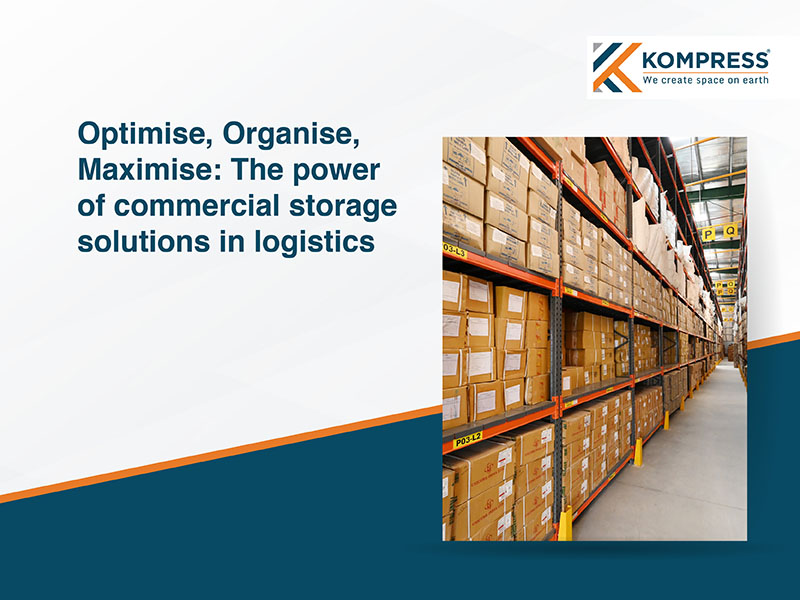 Optimise, Organise, Maximise: The Power of Commercial Storage Solutions in Logistics - Kompress India Optimise, Organise, Maximise: The Power of Commercial Storage Solutions in Logistics - Kompress India
