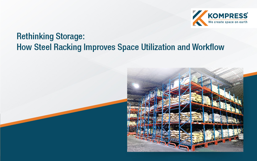 Rethinking Storage: How Steel Racking Improves Space Utilization and Workflow - Kompress India