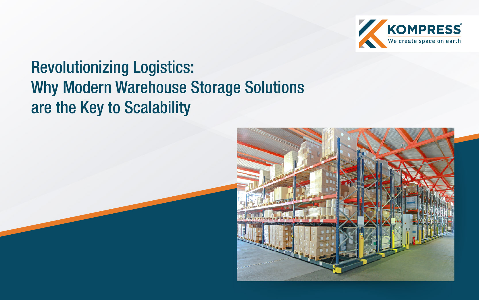 Revolutionizing Logistics: Why Modern Warehouse Storage Solutions are the Key to Scalability - Kompress India