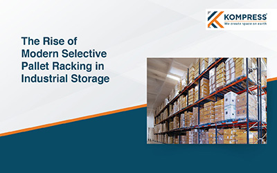 Steel Strength, Smart Design - The Rise of Modern Steel Racking in Industrial Storage - Kompress India