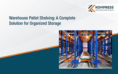 Warehouse Pallet Shelving: A Complete Solution for Organized Storage - Kompress India